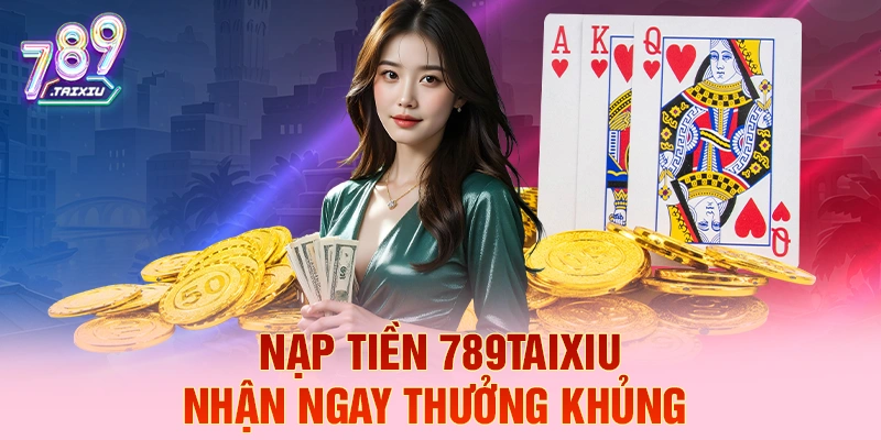 Nạp tiền tobet888 liền tay nhận ngay thưởng khủng